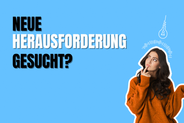 Junge Frau die fragend auf den Schriftzug "neue Herausforderung gesucht?" schaut.